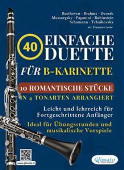40 Einfache Duette für B-Klarinette: 10 Romantische Stücke in Vier Tonarten Arrangiert - Leicht und lehrreich für Fortgeschrittene Anfänger - Ideal für Übungsstunden und musikalische Vorspiele - cover