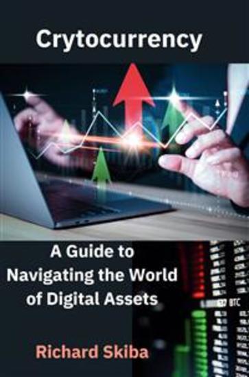 Cryptocurrency - A Guide to Navigating the World of Digital Assets - cover