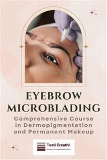 Eyebrow Microblading - Comprehensive Course in Dermopigmentation and Permanent Makeup - cover
