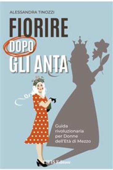 Fiorire dopo gli Anta - Guida rivoluzionaria per Donne dell’Età di Mezzo - cover