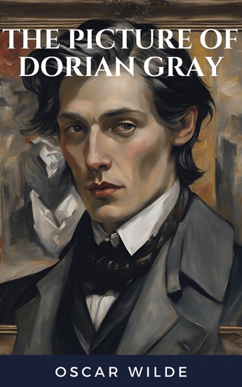 The Picture of Dorian Gray - Timeless Tale of Beauty Corruption and Eternal Youth - cover