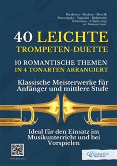 40 Leichte Trompeten-Duette - 10 Romantische Themen in 4 Tonarten arrangiert - Klassische Meisterwerke für Anfänger und mittlere Stufe - Ideal für den Einsatz im Musikunterricht und bei Vorspielen - cover