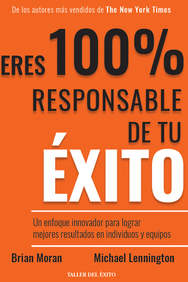 Eres 100% responsable de tu éxito - Un enfoque innovador para lograr mejores resultados en individuos y equipos - cover