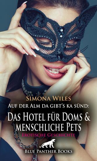 Auf der Alm da gibt's ka sünd: Das Hotel für Doms und menschliche Pets | Erotische Geschichte - Ein Hotel für Doms und menschliche Pets - cover