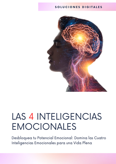 Las 4 Inteligencias emocionales - Desbloquea tu Potencial Emocional: Domina las cuatro inteligencias emocionales para una vida plena - cover
