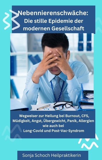 "Nebennierenschwäche: Die stille Epidemie der modernen Gesellschaft" - Wegweiser zur Heilung bei Burnout CFS Müdigkeit Angst Übergewicht Panik Allergien wie auch bei Long-Covid u Post-Vac-Syndrom - cover