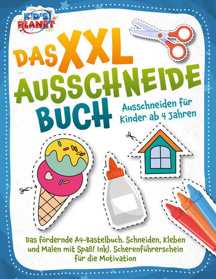 Das XXL-Ausschneidebuch - Ausschneiden für Kinder ab 4 Jahren: Das fördernde A4-Bastelbuch Schneiden Kleben und Malen mit Spaß! Inkl Scherenführerschein für die Motivation - cover