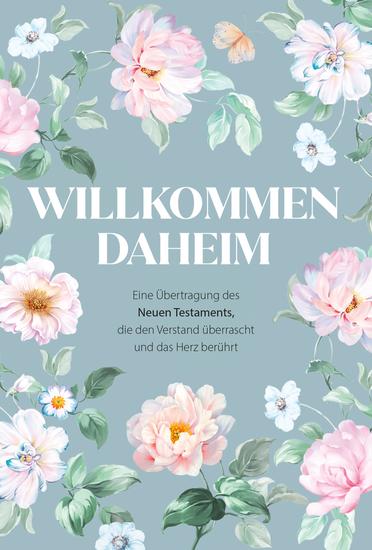 Willkommen daheim - Spring Edition - Eine Übertragung des Neuen Testaments die den Verstand überrascht und das Herz berührt - cover