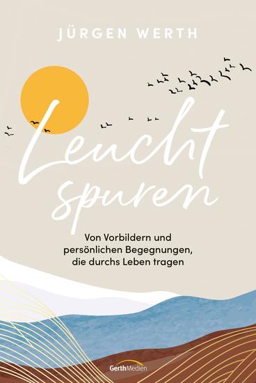 Leuchtspuren - Von Vorbildern und persönlichen Begegnungen die durchs Leben tragen - cover