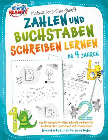 Motivations-Übungsheft! Zahlen und Buchstaben schreiben lernen ab 4 Jahren: Das fördernde A4-Mitmachheft perfekt für Kindergarten Vorschule und Grundschule - Spielend einfach zu großen Lernerfolgen - cover
