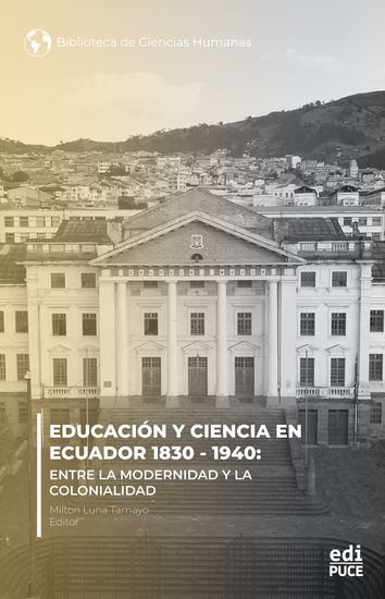 Educación y ciencia en Ecuador 1830 - 1940 Entre la modernidad y la Colonialidad - cover