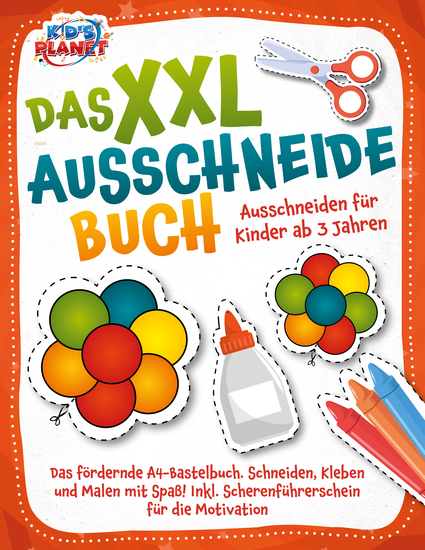 Das XXL-Ausschneidebuch - Ausschneiden für Kinder ab 3 Jahren: Das fördernde A4-Bastelbuch Schneiden Kleben und Malen mit Spaß! Inkl Scherenführerschein für die Motivation - cover