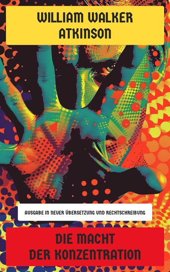 Die Macht der Konzentration - Ausgabe in neuer Übersetzung und Rechtschreibung - cover