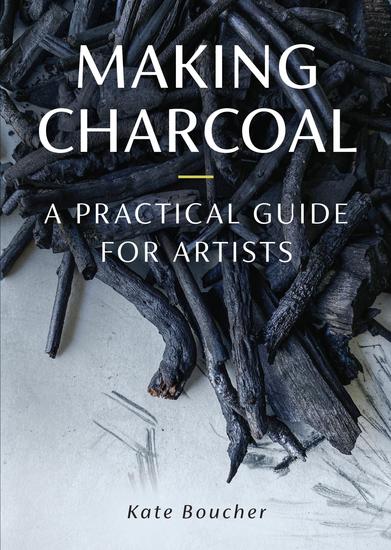 Making Charcoal - A Practical Guide for Artists - cover