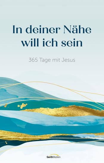 In deiner Nähe will ich sein - 365 Tage mit Jesus - cover