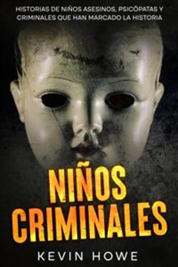 Niños Criminales - Historias de Niños Asesinos Psicópatas y Criminales que han Marcado la Historia - cover