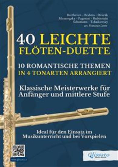 40 Leichte Flöten-Duette 10 Romantische Themen in 4 Tonarten Arrangiert - Klassische Meisterwerke für Anfänger und Mittlere Stufe - Ideal für den Einsatz im Musikunterricht und bei Vorspielen - cover