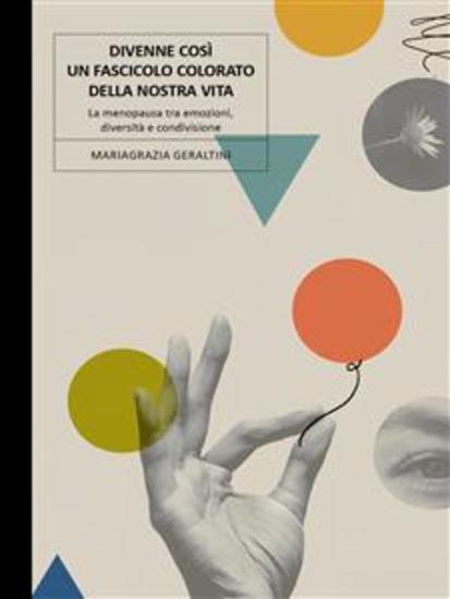 Divenne così un fascicolo colorato della nostra vita La menopausa tra emozioni diversità e condivisione - cover