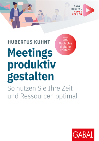 Meetings produktiv gestalten - So nutzen Sie Ihre Zeit und Ressourcen optimal | (Mit digitalen Zusatzinhalten zum Buch) - cover