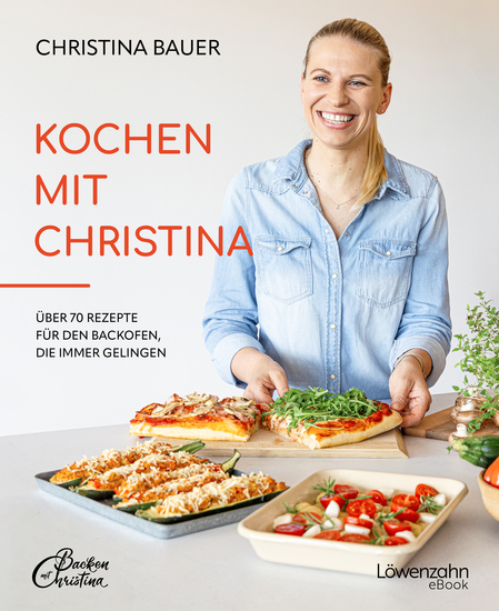 Kochen mit Christina - Über 70 Rezepte für den Backofen die immer gelingen - cover