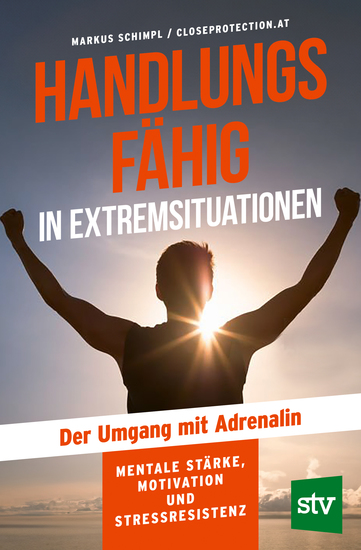 Handlungsfähig in Extremsituationen - Der Umgang mit Adrenalin; Mentale Stärke Motivation und Stressresistenz - cover