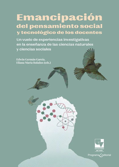 Emancipación del pensamiento social y tecnológico de los docentes - Un vuelo de experiencias investigativas en la enseñanza de las ciencias naturales y ciencias sociales - cover