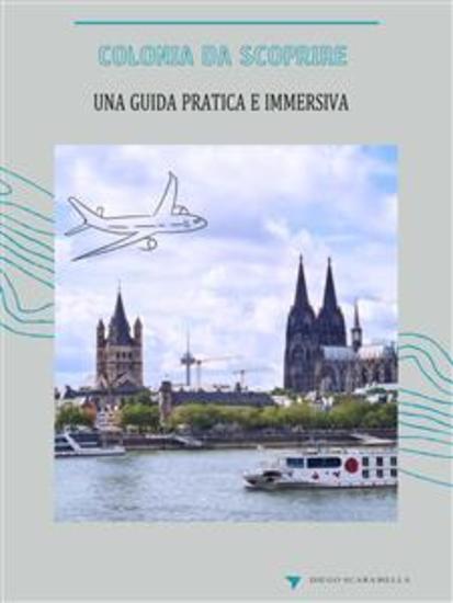 Colonia da scoprire - Una guida pratica e immersiva - cover