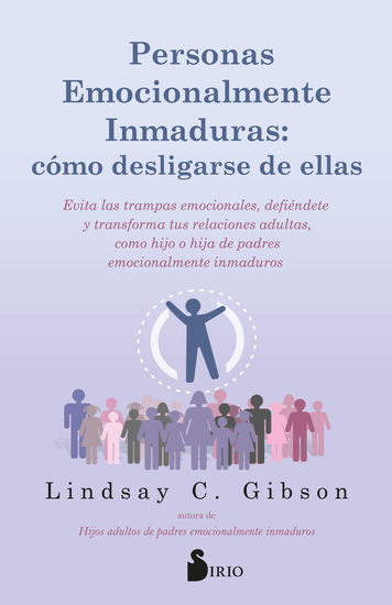 Personas emocionalmente inmaduras: cómo desligarse de ellas - Evita las trampas emocionales defiéndete y transforma tus relaciones adultas como hijo o hija de padres emocionalmente inmaduros - cover