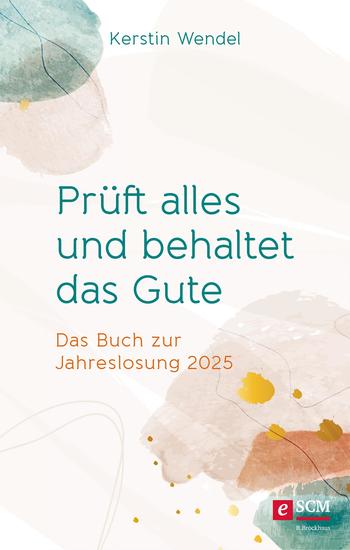 Prüft alles und behaltet das Gute - Das Buch zur Jahreslosung 2025 - cover