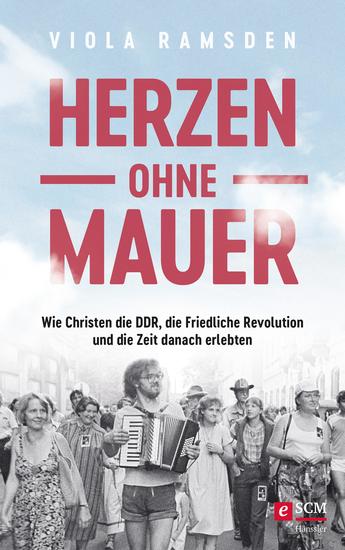 Herzen ohne Mauer - Wie Christen die DDR die Friedliche Revolution und die Zeit danach erlebten - cover