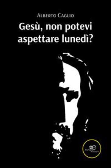 Gesù non potevi aspettare lunedì? - cover