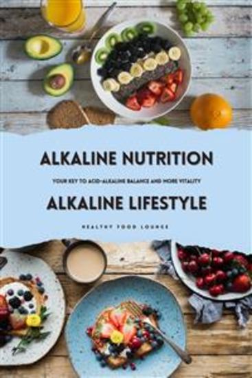 Alkaline Nutrition & Alkaline Lifestyle: Your Key to Acid-Alkaline Balance and More Vitality - cover