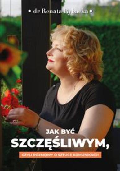 Jak być szczęśliwym czyli rozmowy o sztuce komunikacji - cover