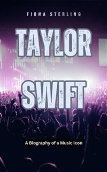 Taylor Swift - A Biography of a Music Icon - cover