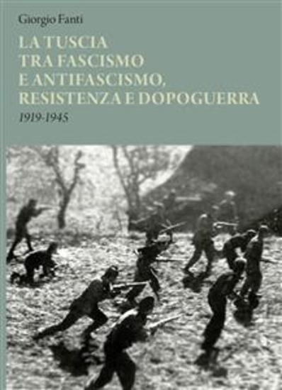 La Tuscia tra fascismo e antifascismo resistenza e dopoguerra - 1919-1945 - cover
