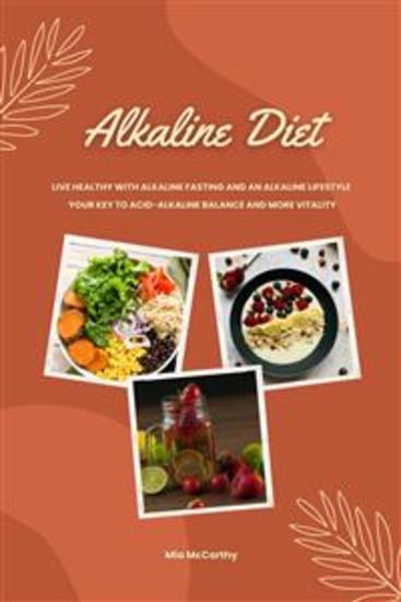 Alkaline Diet: Live Healthy with Alkaline Fasting and an Alkaline Lifestyle (Your Key to Acid-Alkaline Balance and More Vitality) - cover