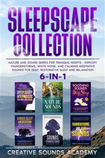 Sleepscape Collection: 6-in-1 Nature and Sound Series for Tranquil Nights - Explore Thunderstorms White Noise and Calming Meditative Sounds for Deep Restorative Sleep and Relaxation - cover