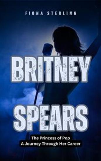 Britney Spears - The Princess of Pop - A Journey Through Her Career - cover