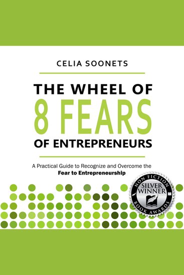 The Wheel of 8 fears of Entrepreneurs - A Practical Guide to Recognize and Overcome the Fear of Entrepreneurship - cover