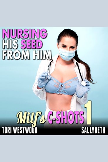 Nursing His Seed From Him : MILF’s C-Shots 1 (MILF Breeding Multiple C-Shot Older Younger Erotica) - cover