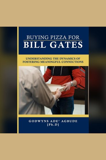 Buying Pizza for Bill Gates - Understanding the dynamics of fostering meaningful connections - cover