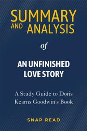 Summary and Analysis of An Unfinished Love Story - A Study Guide to Doris Kearns Goodwin's Book - cover