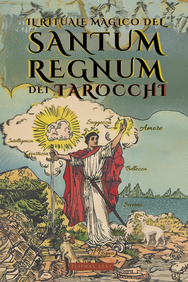 Il Rituale Magico del Sanctum Regnum dei Tarocchi - Di Éliphas Lévi e William Wynn Westcott - Il significato nascosto degli arcani dei Tarocchi e Il Cammino Finale del Mago - Libro di Occultismo - cover