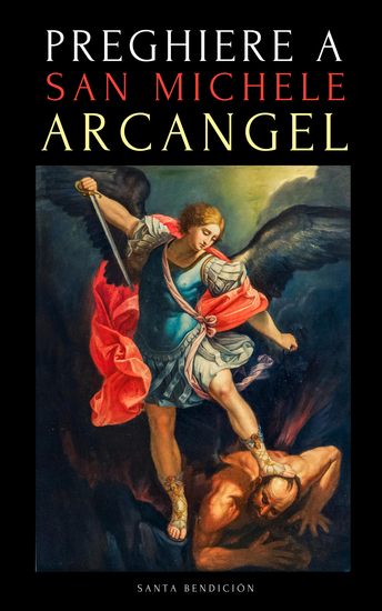 Preghiere a San Michele Arcangelo - Preghiere a San Michele per La Protezione Contro La Stregoneria E Il Male per La Salute E Molto Altro - Libro Di Preghiere in Italiano - cover