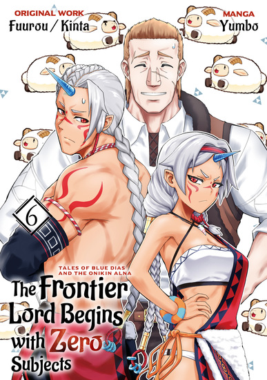 The Frontier Lord Begins with Zero Subjects (Manga): Tales of Blue Dias and the Onikin Alna: Volume 6 - cover