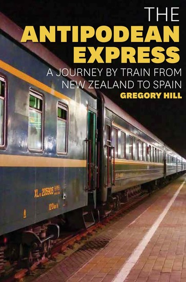 The Antipodean Express - A journey by train from New Zealand to Spain - cover