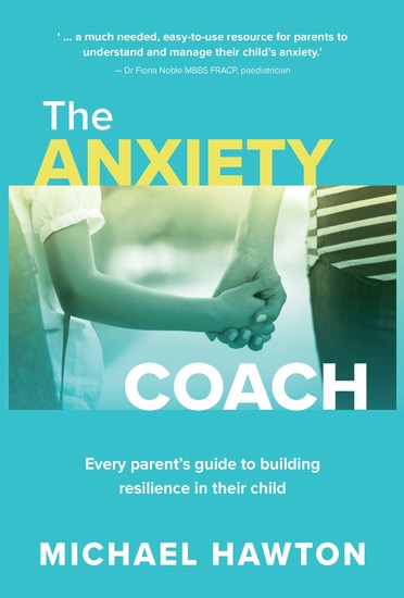The Anxiety Coach - Every parent’s guide to building resilience in their child - cover