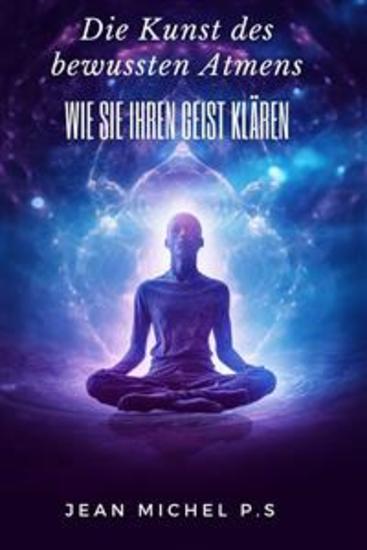 Die Kunst des bewussten Atmens - Wie Sie Ihren Geist klären - cover