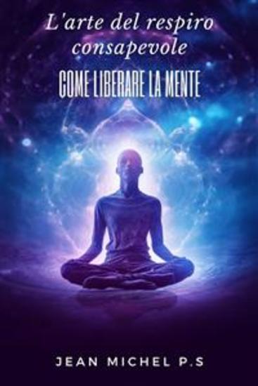 L'arte del respiro consapevole - come liberare la mente - cover