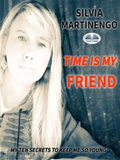 Time Is My Friend - My Ten Secrets To Keep Me So Young - cover